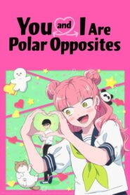 You and I Are Polar Opposites: Season 1